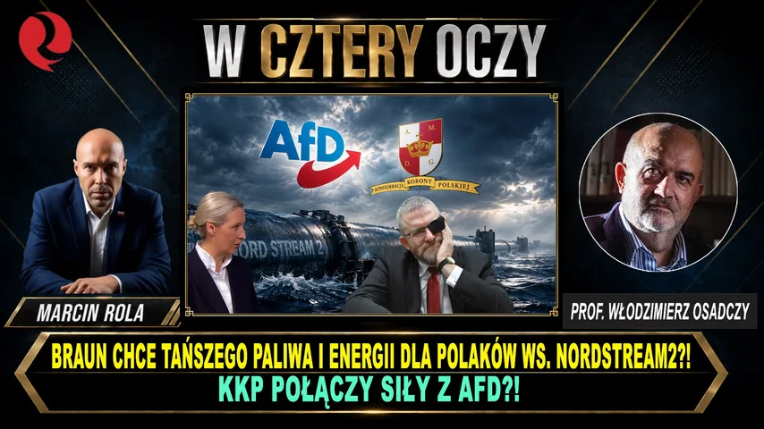 Braun chce tańszego paliwa i energii dla Polaków ws. NordStream2?! KKP połączy siły z AfD?! Prof. Włodzimierz Osadczy u Marcina Roli!