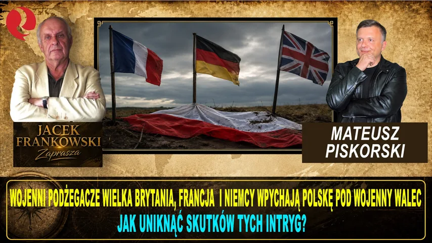 "Wojenni podżegacze Wielka Brytania, Francja  i Niemcy wpychają Polskę pod wojenny walec. Jak uniknąć skutków tych intryg? Mateusz Piskorski i Jacek Frankowski